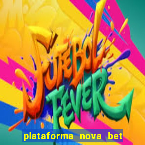 plataforma nova bet com bonus de cadastro